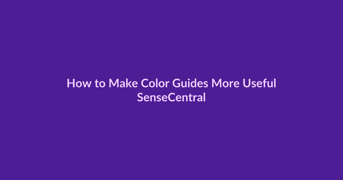 How to Make Color Guides More Useful - SenseCentral featured image