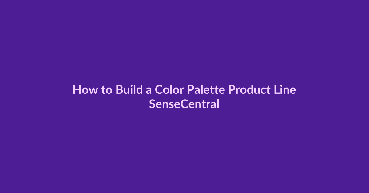 How to Build a Color Palette Product Line - SenseCentral featured image