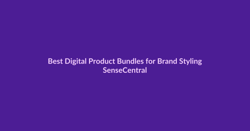 Best Digital Product Bundles for Brand Styling - SenseCentral featured image