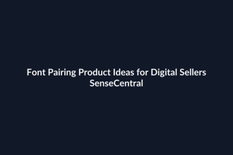 Font Pairing Product Ideas for Digital Sellers - SenseCentral featured image