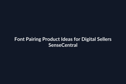 Font Pairing Product Ideas for Digital Sellers - SenseCentral featured image