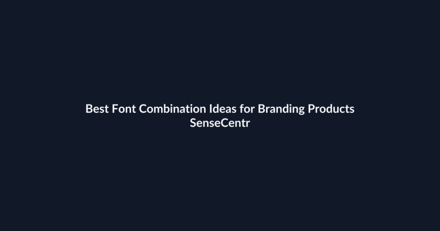 Best Font Combination Ideas for Branding Products - SenseCentral featured image