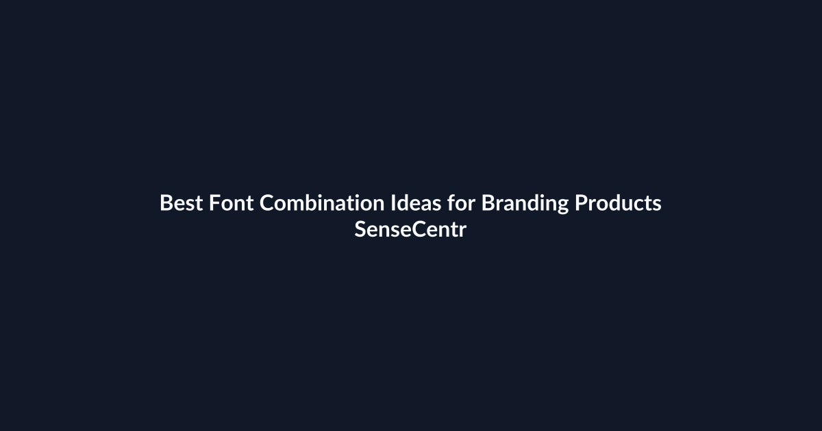 Best Font Combination Ideas for Branding Products - SenseCentral featured image