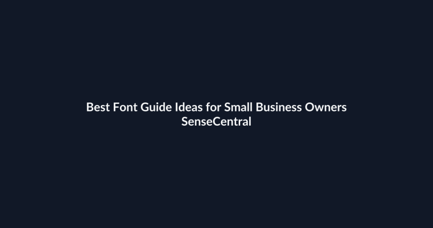 Best Font Guide Ideas for Small Business Owners - SenseCentral featured image