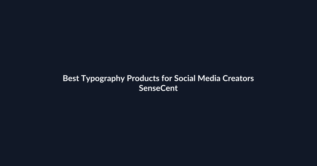 Best Typography Products for Social Media Creators - SenseCentral featured image