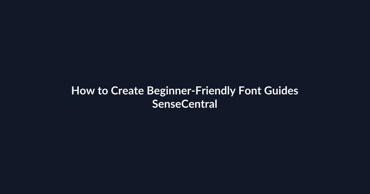How to Create Beginner-Friendly Font Guides - SenseCentral featured image