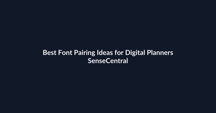 Best Font Pairing Ideas for Digital Planners - SenseCentral featured image