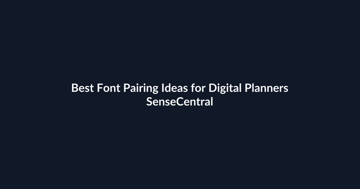 Best Font Pairing Ideas for Digital Planners - SenseCentral featured image