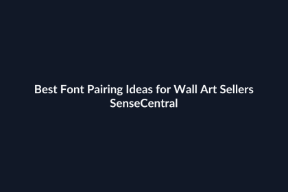 Best Font Pairing Ideas for Wall Art Sellers - SenseCentral featured image