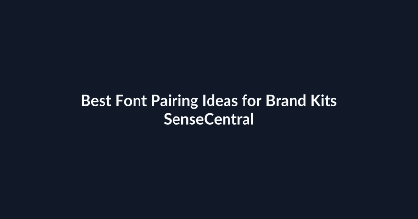 Best Font Pairing Ideas for Brand Kits - SenseCentral featured image