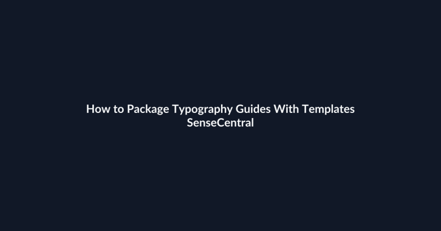 How to Package Typography Guides With Templates - SenseCentral featured image