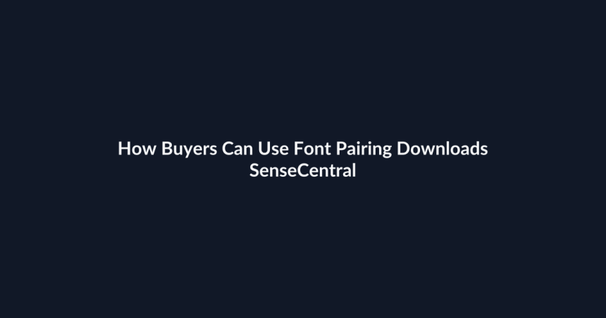 How Buyers Can Use Font Pairing Downloads - SenseCentral featured image