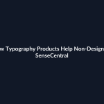 How Typography Products Help Non-Designers - SenseCentral featured image