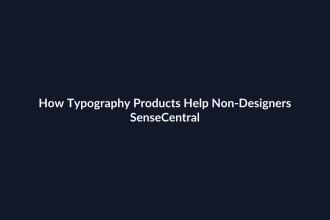 How Typography Products Help Non-Designers - SenseCentral featured image