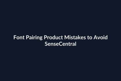 Font Pairing Product Mistakes to Avoid - SenseCentral featured image