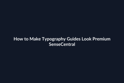 How to Make Typography Guides Look Premium - SenseCentral featured image