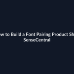 How to Build a Font Pairing Product Shop - SenseCentral featured image
