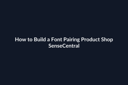 How to Build a Font Pairing Product Shop - SenseCentral featured image