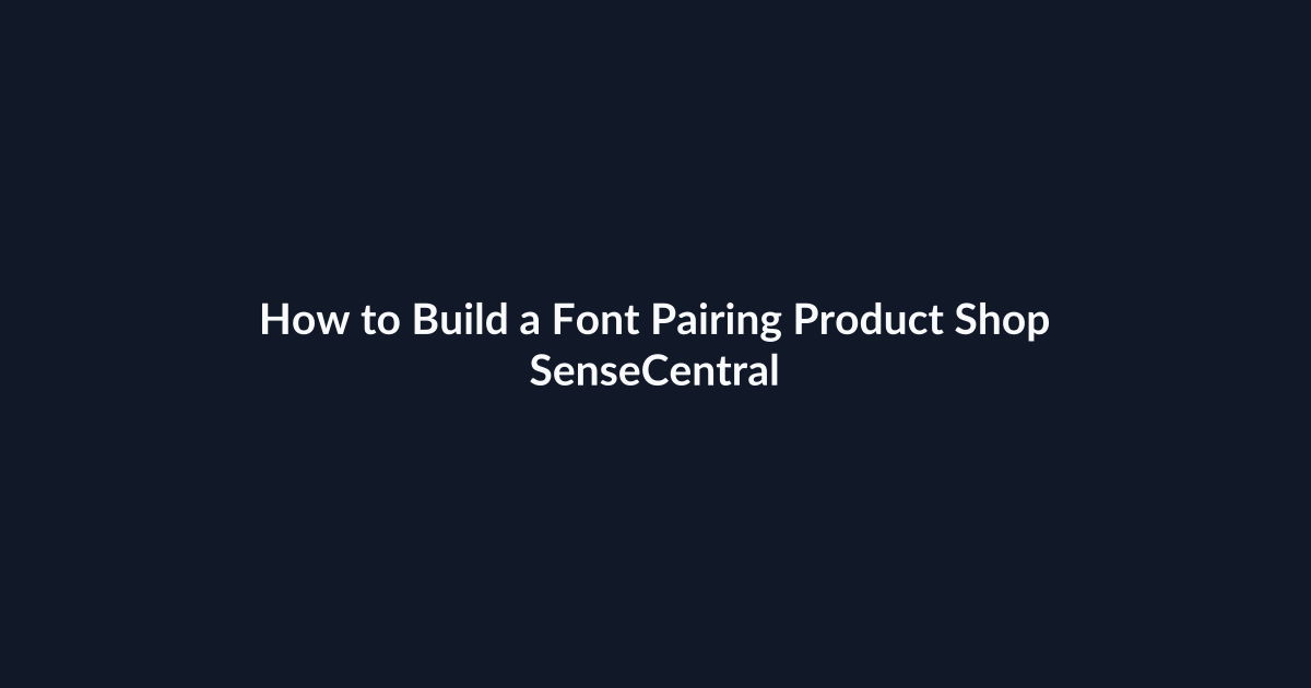 How to Build a Font Pairing Product Shop - SenseCentral featured image