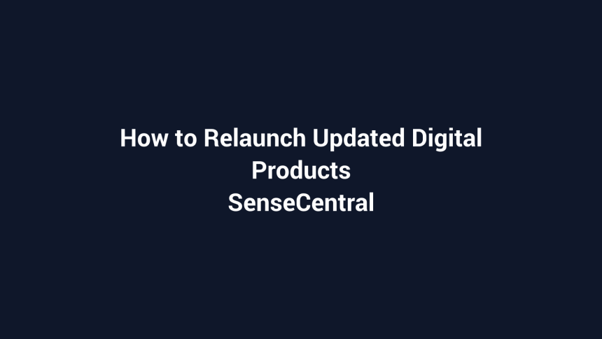 How to Relaunch Updated Digital Products featured image for SenseCentral