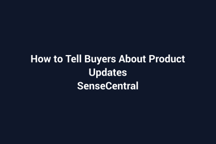 How to Tell Buyers About Product Updates featured image for SenseCentral