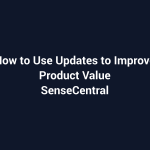 How to Use Updates to Improve Product Value featured image for SenseCentral