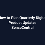 How to Plan Quarterly Digital Product Updates featured image for SenseCentral