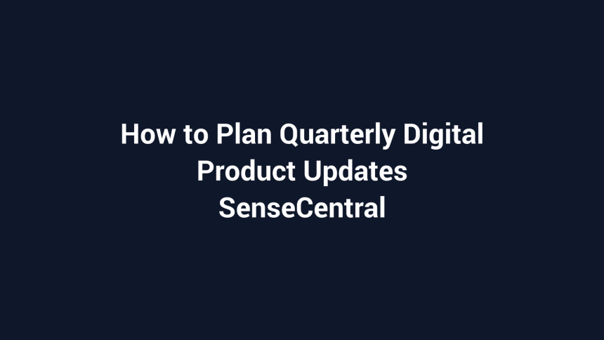 How to Plan Quarterly Digital Product Updates featured image for SenseCentral