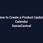 How to Create a Product Update Calendar featured image for SenseCentral