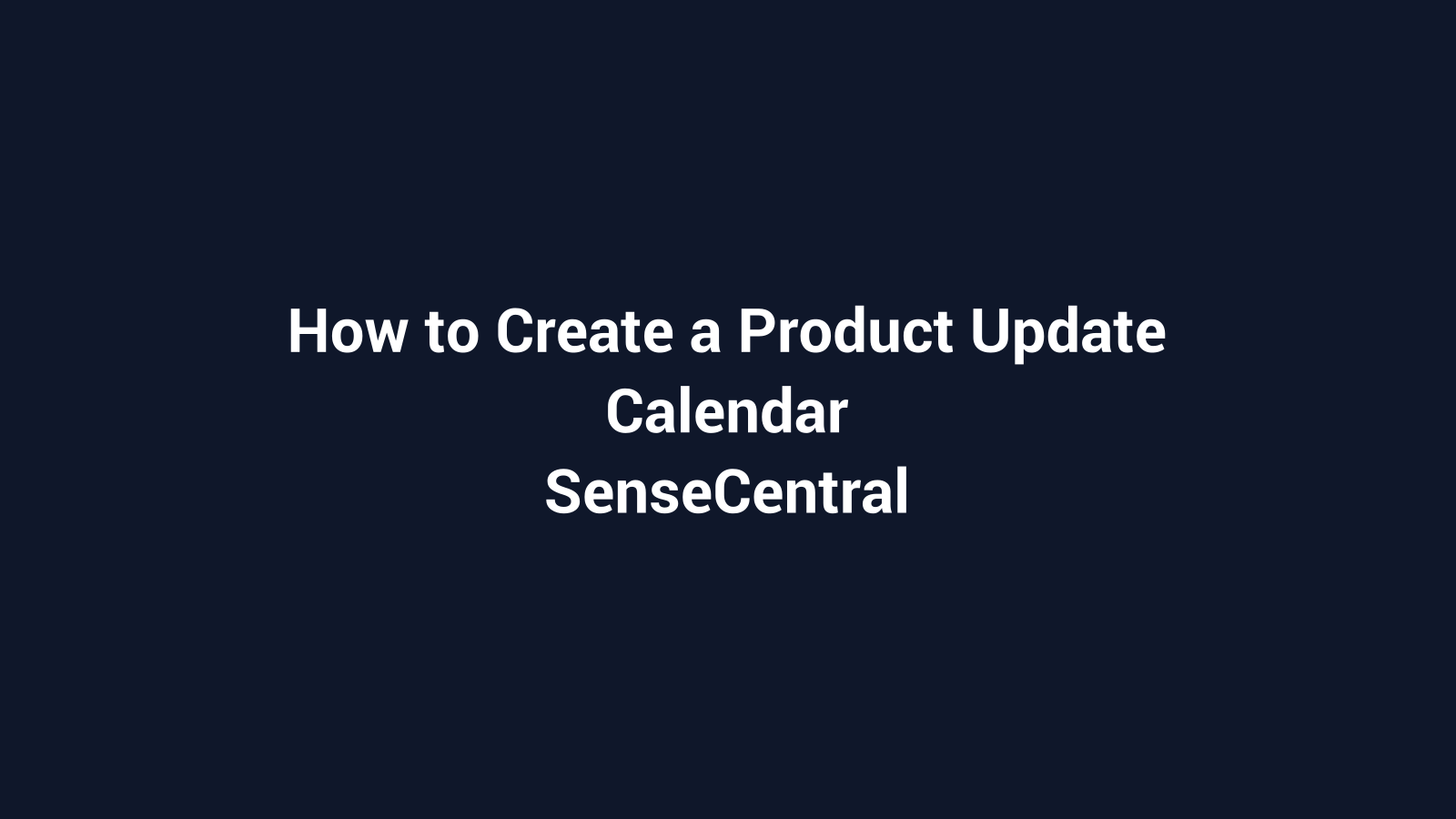 How to Create a Product Update Calendar featured image for SenseCentral