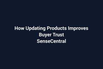 How Updating Products Improves Buyer Trust featured image for SenseCentral