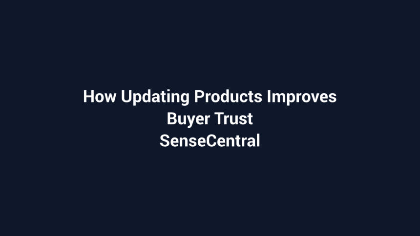 How Updating Products Improves Buyer Trust featured image for SenseCentral