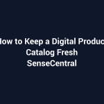 How to Keep a Digital Product Catalog Fresh featured image for SenseCentral