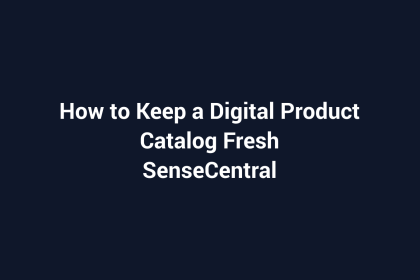 How to Keep a Digital Product Catalog Fresh featured image for SenseCentral