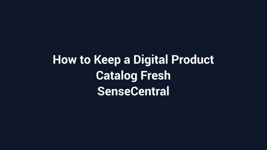 How to Keep a Digital Product Catalog Fresh featured image for SenseCentral