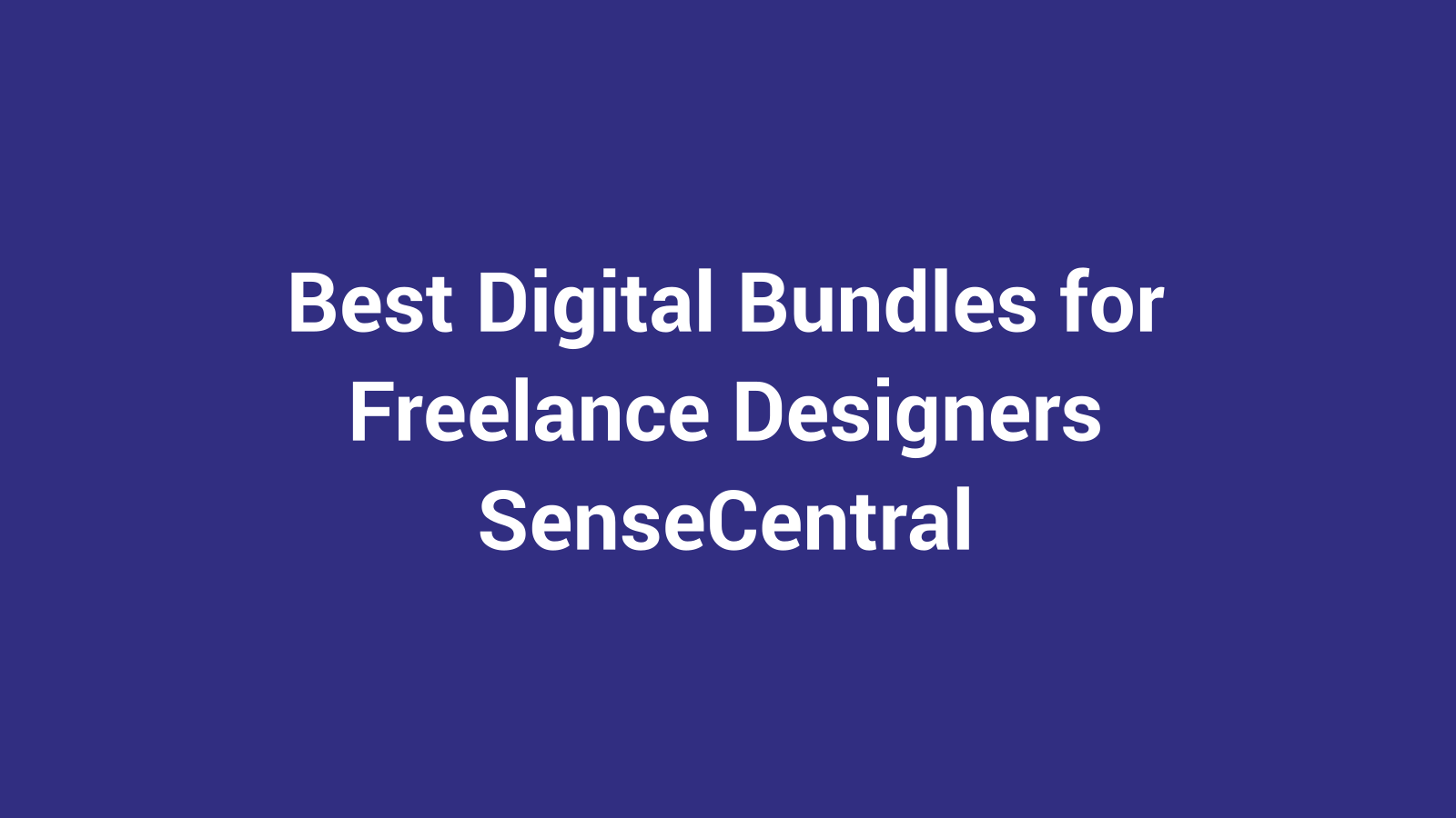 Best Digital Bundles for Freelance Designers featured image for SenseCentral