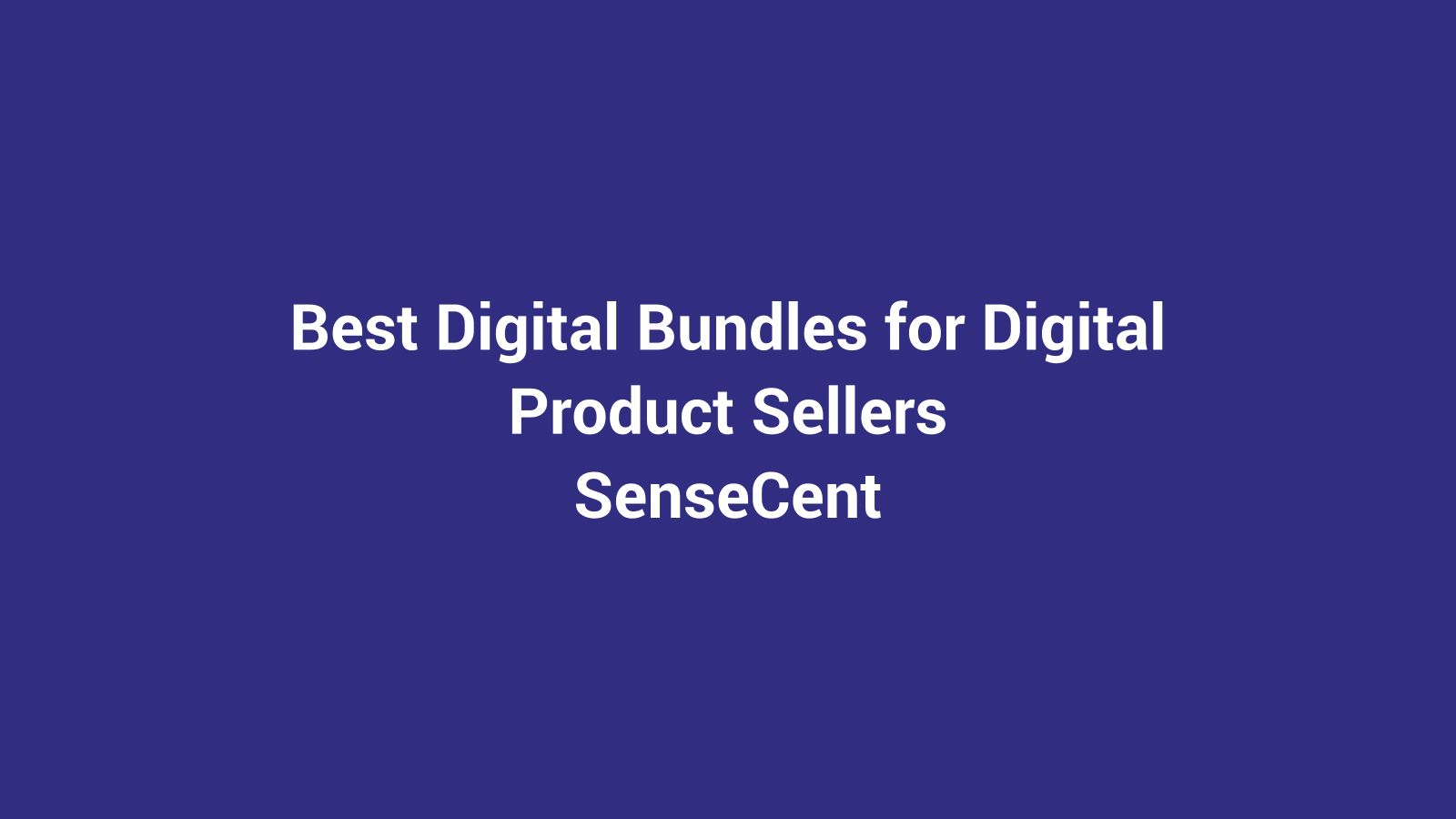 Best Digital Bundles for Digital Product Sellers featured image for SenseCentral