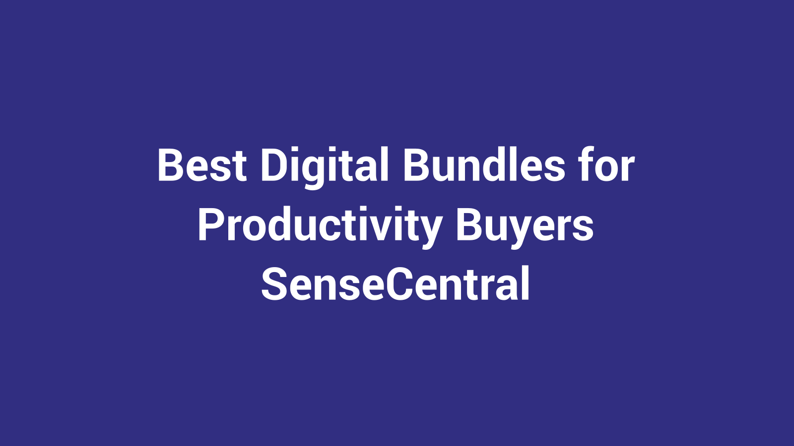 Best Digital Bundles for Productivity Buyers featured image for SenseCentral