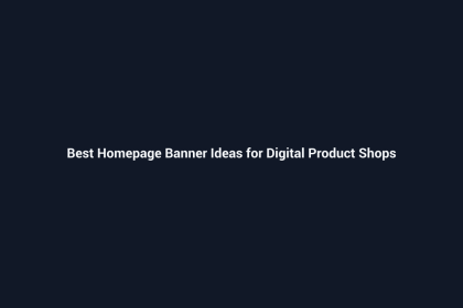 Best Homepage Banner Ideas for Digital Product Shops - SenseCentral guide