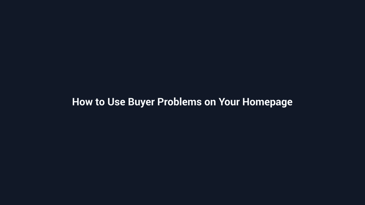 How to Use Buyer Problems on Your Homepage - SenseCentral guide