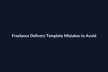 Freelance Delivery Template Mistakes to Avoid featured image