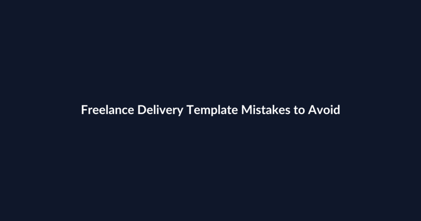 Freelance Delivery Template Mistakes to Avoid featured image