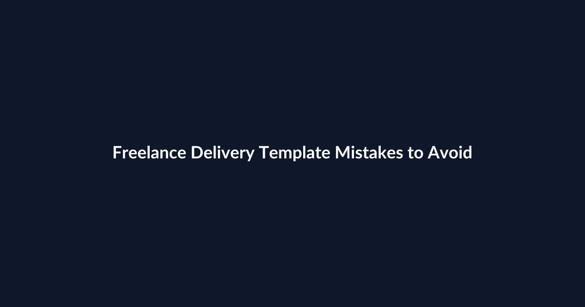Freelance Delivery Template Mistakes to Avoid featured image