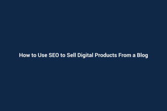 How to Use SEO to Sell Digital Products From a Blog