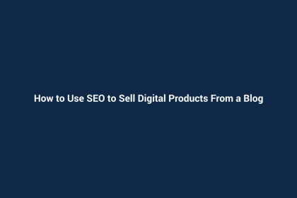 How to Use SEO to Sell Digital Products From a Blog