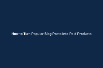 How to Turn Popular Blog Posts Into Paid Products