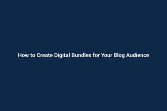How to Create Digital Bundles for Your Blog Audience