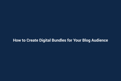How to Create Digital Bundles for Your Blog Audience