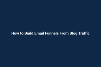 How to Build Email Funnels From Blog Traffic