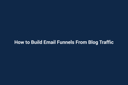 How to Build Email Funnels From Blog Traffic
